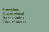 Promising Future Ahead for the Online Sales of Alcohol