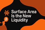 Surface Area Is the New Liquidity