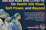 Belt and Road After COVID-19: On Health Silk Road, Soft Power, and Beyond