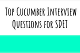 Top Cucumber Interview Questions for SDET
