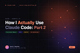 How I Actually Use Claude Code as a Senior Engineer: Part 2
