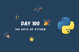 The Grand Finale: Wrapping Up Our 100 Days of Python Journey