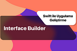 Swift ile Uygulama Geliştirme: Interface Builder