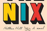 I Read Nathan Hill’s ‘The Nix’.