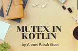 The Kotlin Mutex Guide: Thread Safety in Kotlin with Mutex