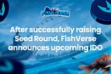 FishVerse Successfully Seed Round, Announces Upcoming IDO