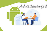 How to Ace Your Android Developer Interview: A Comprehensive Guide