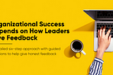 Organizational Success Depends on How Leaders Give Feedback