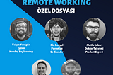 ÖZEL DOSYA BÖLÜM 5 — İyi, Kötü ve Çirkin Yanlarıyla REMOTE WORKING, Yalçın Yenigün, Pia Bozyel…