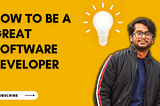 What are the qualities and things needed to be a great Software Developer?
