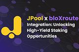 JPool x bloXroute Integration: Unlocking High-Yield Staking Opportunities