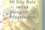 30 day rule, mengontrol pengeluaran, budgeting, keuangan