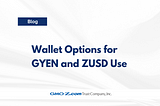 Wallet Options for GYEN and ZUSD Use