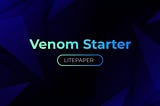 Venom Starter LitePaper