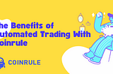 The Benefits of Automated Trading With Coinrule