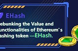 Debunking the Value and Functionalities of Ethereum’s hashing token — EHash