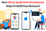 How iPhone Application Development Helps To Build Your Business?