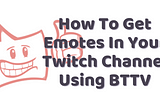 How to add more emotes using BTTV to your Twitch channel — UPDATED OCT 2020