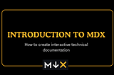 Introduction to MDX — How To Create Interactive Documentation.