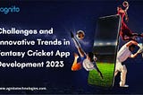 Challenges and Innovative Trends in Fantasy Cricket App Development 2023