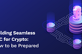 Building Seamless KYC for Crypto: How to be Prepared