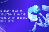 How Quantum AI is Revolutionizing the Future of Artificial Intelligence