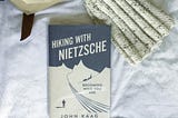 Hiking With Nietzsche — Becoming Who You Are — John Kaag // Review & Quotes