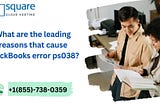 What are the leading reasons that cause QuickBooks error PS038?