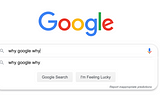 Screenshot of Google search of — Why Google why