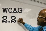 What’s is WCAG 2.2 and which new criterias will we see?