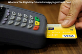 What Are The Eligibility Criteria For Applying A Credit Card