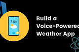 Build Voice-Powered Weather App in React JS with Alan AI