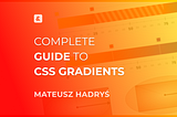 Gradients in CSS: The Ultimate Guide