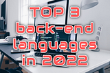 Top 3 Back-End Programming Languages for Web Developers In 2022