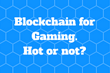 How Blockchain Is Changing The Way We Game?