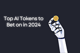 Top AI Tokens to Bet on in 2024: Exploring the Hottest AI Cryptos