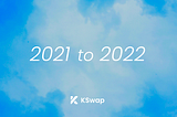KSwap From 2021 to 2022