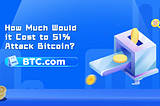 How Much Would it Cost to 51% Attack Bitcoin?