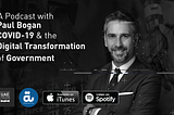 UAE Tech Podcast with Paul Bogan: COVID-19 & the Digital Transformation of Government