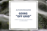 going “off the grid”: a bad strategy for business & consumers