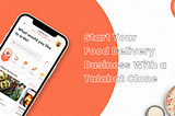 Start Your Food Delivery Business With a Talabat Clone