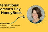 International Women’s Day at HoneyBook: A Fireside Chat with Ann Shepherd at Him for Her
