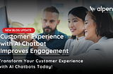 Customer Experience with AI Chatbot Improves Engagement