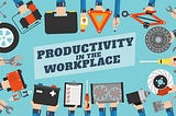 Practical Tips to Materialize Productivity in the Workplace