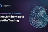 From Algorithmic to Intelligent; The Shift from Bots to AI in Trading