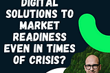 Bringing digital solutions to market readiness even in times of crisis?