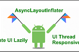 AsyncLayoutInflater: On the way to making the UI thread responsive