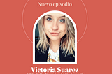 Ep 25 — Victoria Suarez: CEO & Co Founder de Codeversity.