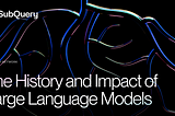 Revolutionising the World: The History and Impact of Large Language Models