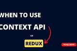 When to Use Context API vs Redux in Your Next React Project.